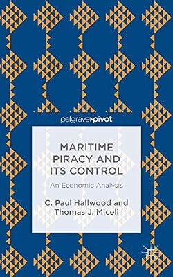 Maritime Piracy and Its Control: An Economic Analysis by Hallwood, C.; Miceli, T. | Hardcover | Economic Systems & Structures