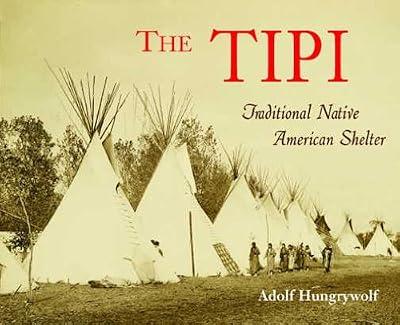 Tipi: Traditional Native American Shelter by Hungrywolf, Adolf | Paperback | History Of The Americas