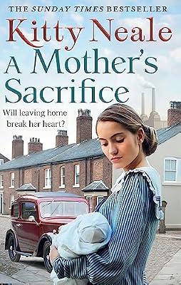 A Mother's Sacrifice: A totally heartbreaking and unputdownable historical family saga from the Sunday Times bestselling author by Neale, Kitty | Paperback | Romance