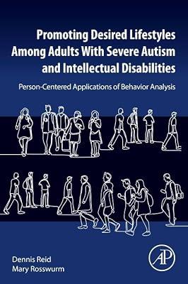 Promoting Desired Lifestyles Among Adults With Severe Autism and Intellectual Disabilities: Person-Centered Applications of Behavior Analysis by Reid, Dennis H.; Rosswurm MBA  BS Speech Language Pathology and Audiology, Mary | Paperback | Autism & Asperger'S Syndrome