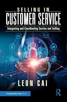 Selling in Customer Service: Integrating and Coordinating Service and Selling by Cai, Leon | Hardcover | Business & Economics