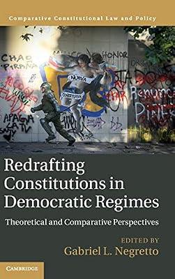 Redrafting Constitutions in Democratic Regimes: Theoretical and Comparative Perspectives (Comparative Constitutional Law and Policy) | Hardcover | Law