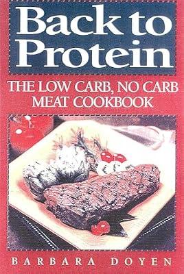 Back to Protein: No-Carb/Low-Carb Cooking : The Most Complete Protein Cookbook Ever Published! More Than 450 Recipes! by Doyen, Barbara | Hardcover | Cooking