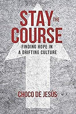 Stay the Course: Finding Hope in a Drifting Culture by De Jesus, Choco | Paperback | Religion