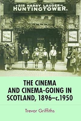 The Cinema and Cinema-going in Scotland, 1896 - 1950 by Griffiths, Trevor | Hardcover | History