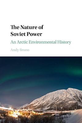 The Nature of Soviet Power: An Arctic Environmental History (Studies in Environment and History) by Bruno, Andy | Paperback | Nature 2