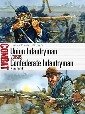Union Infantryman Versus Confederate Infantryman: Eastern Theater 1861-65: 2 (Combat, 2) by Field, Ron | Paperback | History
