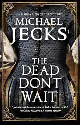 The Dead Don't Wait: 4 (A Bloody Mary Tudor Mystery) by Jecks, Michael | Paperback | Historical Mysteries