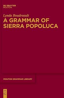 A Grammar of Sierra Popoluca: 73 (Mouton Grammar Library [MGL], 73) by Boudreault, Lynda | Hardcover | Linguistics 2