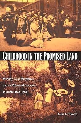Childhood in the Promised Land: Working-Class Movements and the Colonies de Vacances in France, 1880–1960 by Downs, Laura Lee | Hardcover | Child Welfare