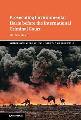 Prosecuting Environmental Harm Before the International Criminal Court (Studies on International Courts and Tribunals) by Gillett, Matthew | Hardcover | Law