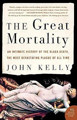 The Great Mortality: An Intimate History of the Black Death, the Most Devastating Plague of All Time by Kelly, John | Paperback | History