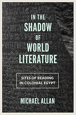 In the Shadow of World Literature: Sites of Reading in Colonial Egypt: 38 (Translation/Transnation, 38) by Allan, Michael | Hardcover | Literary Criticism