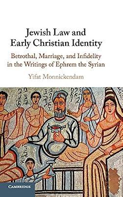 Jewish Law and Early Christian Identity: Betrothal, Marriage, and Infidelity in the Writings of Ephrem the Syrian by Monnickendam, Yifat | Hardcover | History