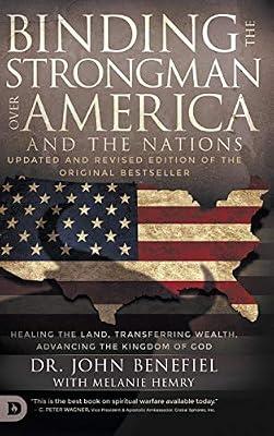 Binding the Strongman over America and the Nations: Healing the Land, Transferring Wealth, and Advancing the Kingdom of God by Benefiel, John | Hardcover | Christianity