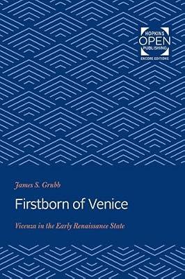Firstborn of Venice – Vicenza in the Early Renaissance State: 106 (The Johns Hopkins University Studies in Historical and Political Science) by Grubb, James S. | Paperback | European History