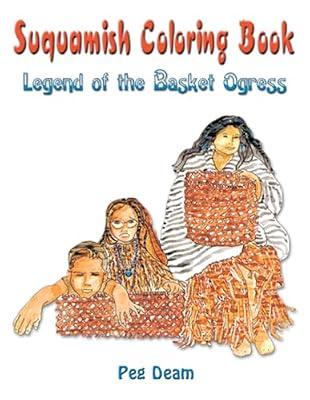 Suquamish Basket Ogress: Coloring Book (Coloring Books) by Deam, Peg | Paperback | Juvenile Nonfiction
