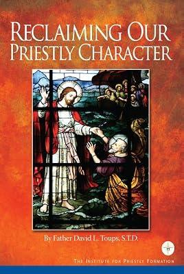Reclaiming Our Priestly Character by Father David L. Toups | Paperback