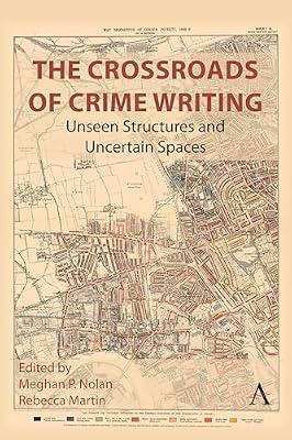 The Crossroads of Crime Writing: Unseen Structures and Uncertain Spaces | Hardcover | Literary Criticism