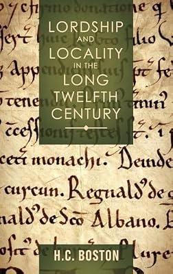 Lordship and Locality in the Long Twelfth Century by Boston, Hannah | Hardcover | British & Irish History