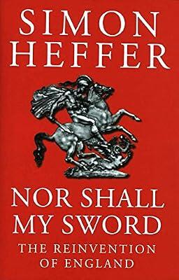 Nor Shall My Sword: Reinvention of England by Heffer, Simon | Hardcover | Political Structure & Processes