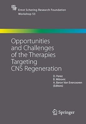 Opportunities and Challenges of the Therapies Targeting CNS Regeneration: 53 (Ernst Schering Foundation Symposium Proceedings) | Hardcover | Neurosciences 2