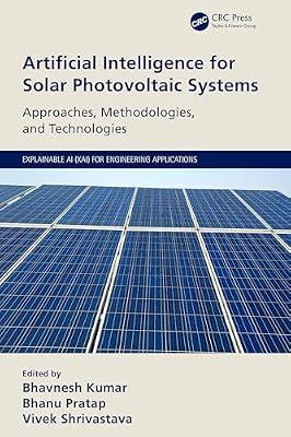 Artificial Intelligence for Solar Photovoltaic Systems: Approaches, Methodologies and Technologies (Explainable Ai (Xai) for Engineering Applications) | Paperback | Solar Power