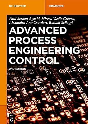 Advanced Process Engineering Control (De Gruyter Textbook) by Cristea, Mircea Vasile; Agachi, Paul Serban; Szilagyi, Botond; Csavdari, Alexandra Ana | Perfect | Industrial Chemistry & Manufacturing Technologies