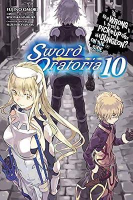 Is It Wrong to Try to Pick Up Girls in a Dungeon? Sword Oratoria, Vol. 10 (light novel) by Omori, Fujino | Paperback | Fantasy