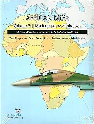 African Migs Vol. 2: Madagascar to Zimbabwe: Migs and Sukhois in Service in Sub-Saharan Africa by Cooper, Tom; Weinert, Peter | Paperback | Aircraft: General Interest
