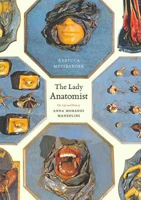 The Lady Anatomist – The Life and Work of Anna Morandi Manzolini by Messbarger, Rebecca | Hardcover | Biography: Historical
