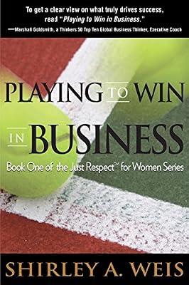 Playing to Win in Business: 1 (Just Respect for Women) by Weis, Shirley a | Paperback | Business & Economics
