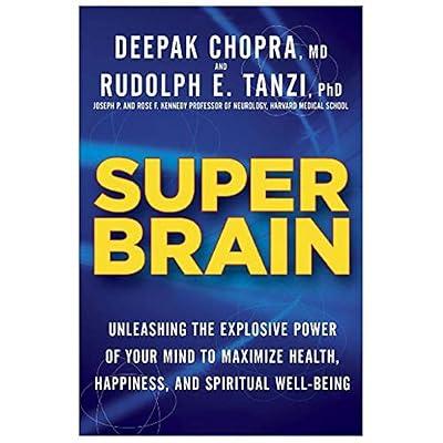 Super Brain: Unleashing the Explosive Power of Your Mind to Maximize Health, Happiness, and Spiritual Well-Being by Chopra, Deepak; Tanzi, Rudolph E., Ph.D. | Hardcover | Self-Help