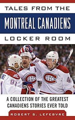 Tales from the Montreal Canadiens Locker Room: A Collection of the Greatest Canadiens Stories Ever Told (Tales from the Team) by Lefebvre, Robert S. | Hardcover | Sports & Recreation