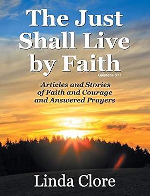 The Just Shall Live by Faith: Articles and Stories of Faith and Courage and Answered Prayers by Clore, Linda | Paperback | Christian Life & Practice