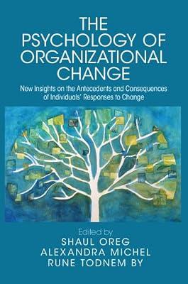 The Psychology of Organizational Change: New Insights on the Antecedents and Consequences on the Individual's Responses to Change | Hardcover | Psychology