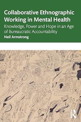 Collaborative Ethnographic Working in Mental Health: Knowledge, Power and Hope in an Age of Bureaucratic Accountability by Armstrong, Neil | Paperback | Psychotherapy