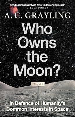 Who Owns the Moon?: In Defence of Humanity's Common Interests in Space by Grayling, A. C. | Hardcover | Political Science