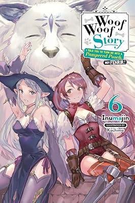 Woof Woof Story: I Told You to Turn Me Into a Pampered Pooch, Not Fenrir!, Vol. 6 (light novel) (Woof Woof Story (light novel), 6) by Inumajin | Paperback | Children’S