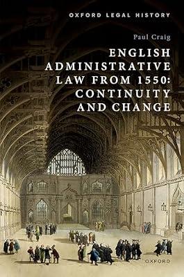 English Administrative Law from 1550: Continuity and Change (Oxford Legal History) by Craig, Paul | Hardcover | Legal History