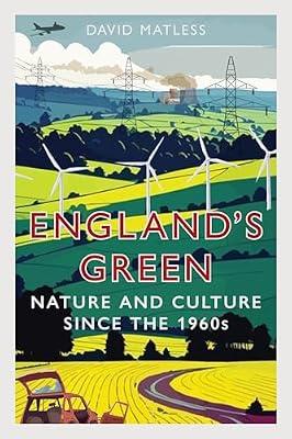 England’s Green: Nature and Culture since the 1960s by Matless, David | Hardcover | History