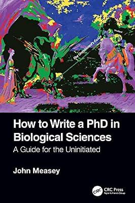 How to Write a PhD in Biological Sciences: A Guide for the Uninitiated by Measey, John | Paperback | Biology