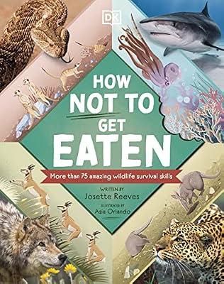 How Not to Get Eaten: More than 75 Incredible Animal Defenses by Reeves, Josette | Hardcover | Wildlife (Children'S
