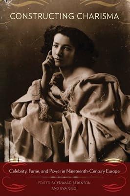 Constructing Charisma: Celebrity, Fame, and Power in Nineteenth-Century Europe | Library | Social & Cultural History