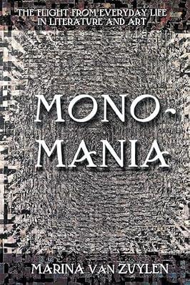 Monomania: The Flight from Everyday Life in Literature and Art by Van Zuylen, Marina | Hardcover | Literary Studies: General