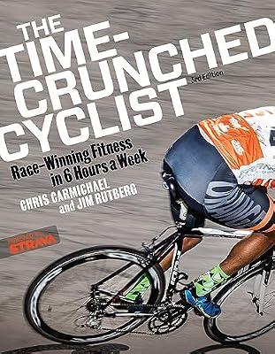 The Time-Crunched Cyclist: Race-Winning Fitness in 6 Hours a Week, 3rd Ed. by Carmichael, Chris; Rutberg, Jim | Paperback | Sports & Recreation