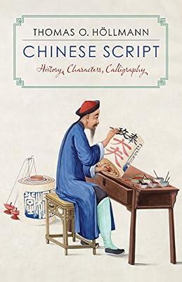 Chinese Script – History, Characters, Calligraphy by Donicht, Maximiliane; Höllmann, Thomas O. | Hardcover | Historical & Comparative Linguistics