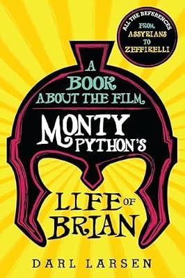 A Book About the Film Monty Python's Life of Brian: All the References from Assyrians to Zeffirelli by Larsen, Darl | Paperback | Performing Arts