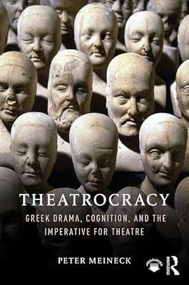 Theatrocracy: Greek Drama, Cognition, and the Imperative for Theatre by Meineck, Peter | Hardcover | History