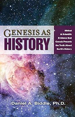 Genesis As History: Biblical & Scientific Evidence That Genesis Presents the Truth About Earth's History by Biddle, Daniel A. | Paperback | Religion